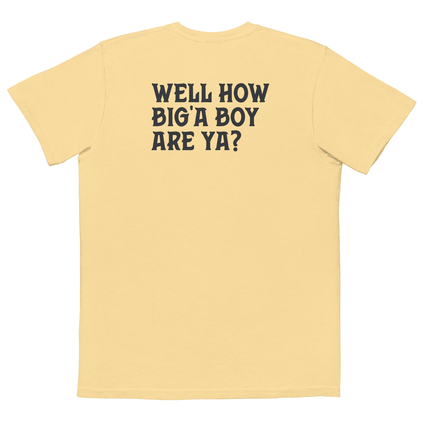 55 Gallon UDS - Well How Big'a Boy Are Ya? Unisex garment-dyed pocket t-shirt.