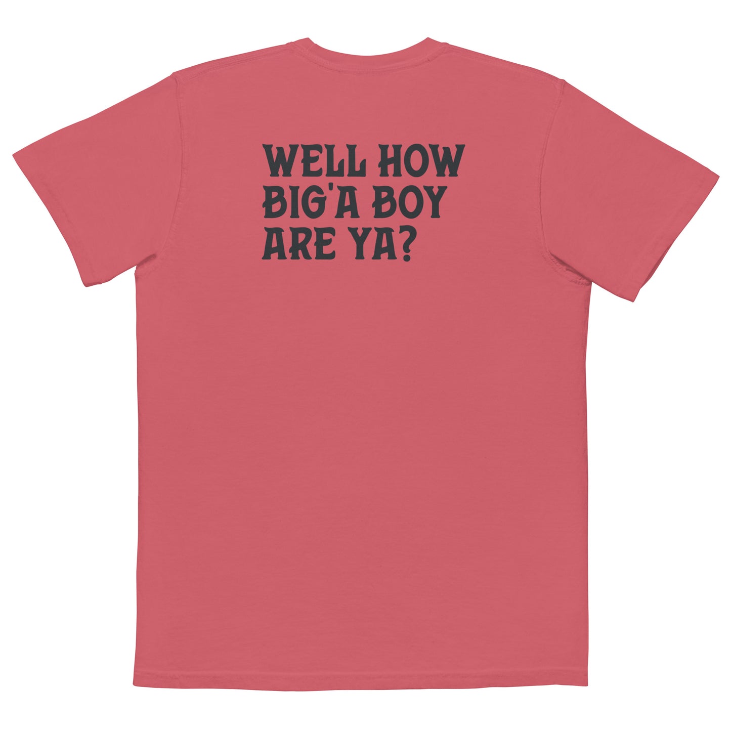 55 Gallon UDS - Well How Big'a Boy Are Ya? Unisex garment-dyed pocket t-shirt.