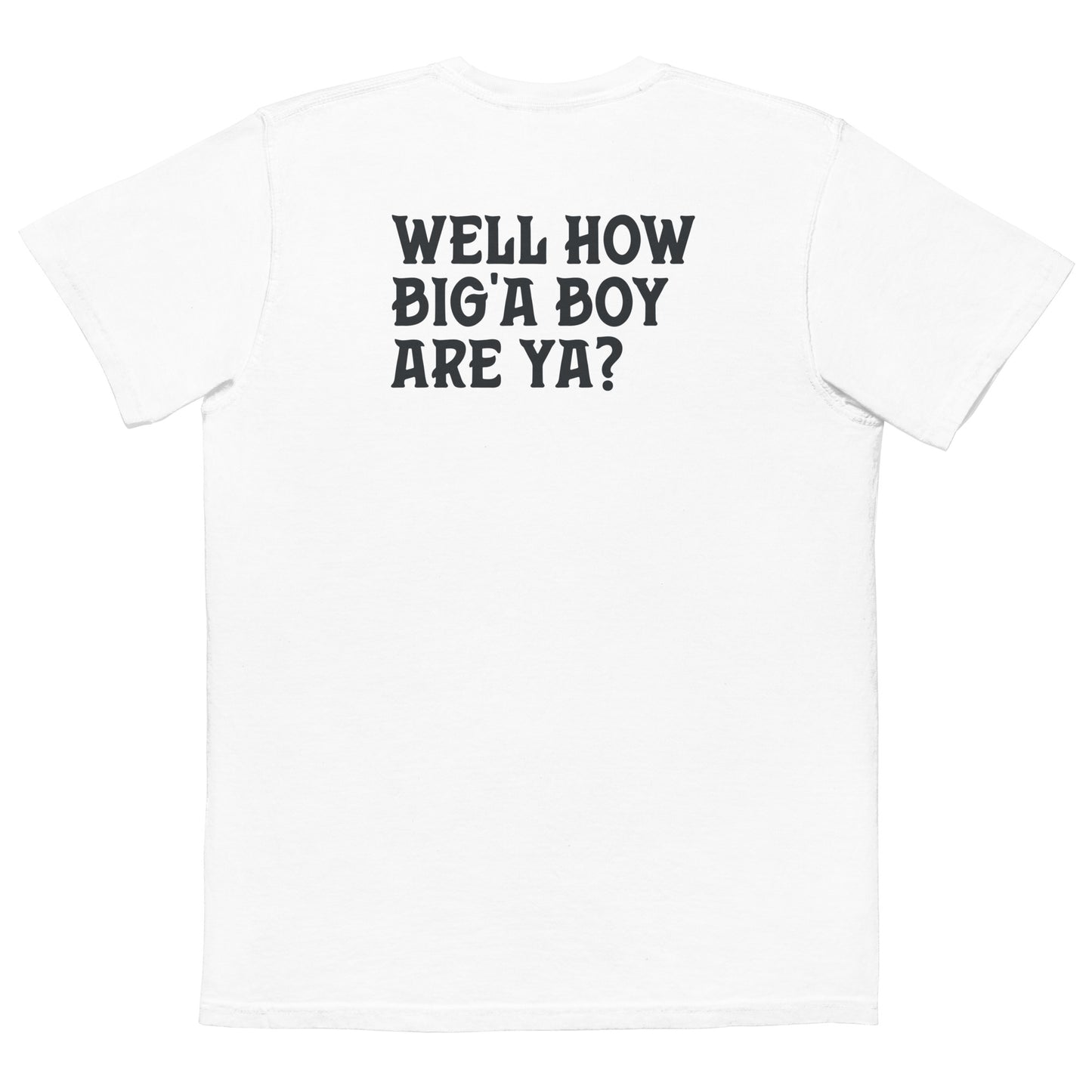 55 Gallon UDS - Well How Big'a Boy Are Ya? Unisex garment-dyed pocket t-shirt.